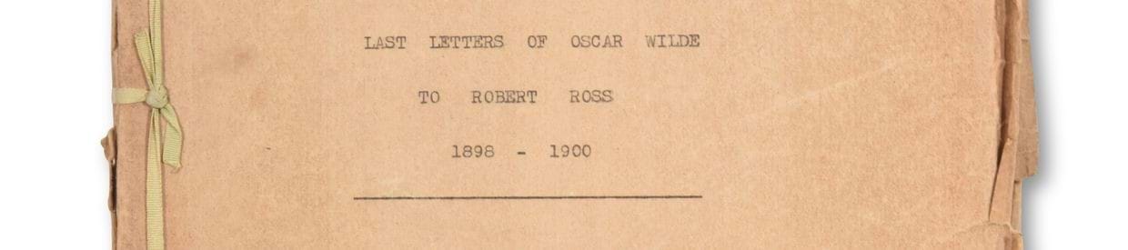 LOT 104A: MONTGOMERY HYDE, H. (1907-1989). LAST LETTERS OF OSCAR WILDE TO ROBERT ROSS, 1898-1900. (60) 